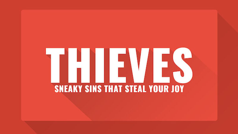 Thieves Sneaky Sins that Steal Your Joy